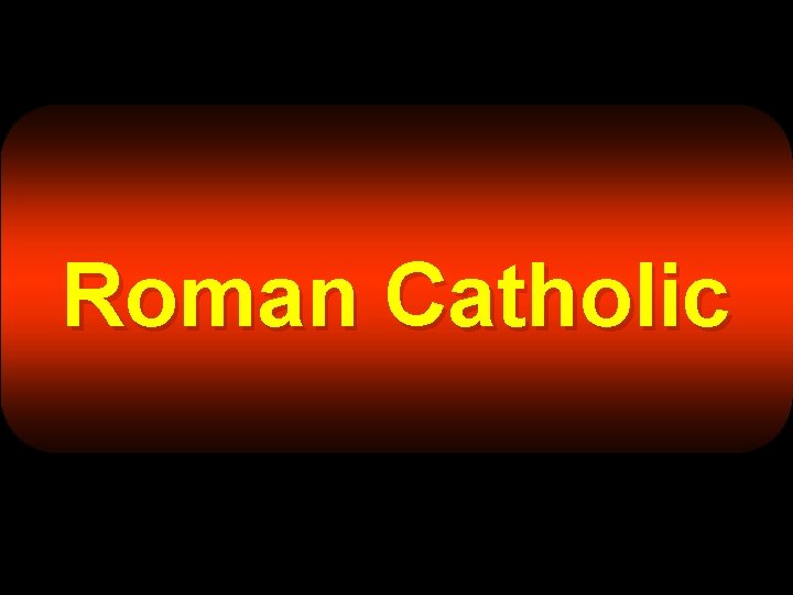 Roman Catholic 