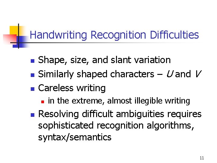 Handwriting Recognition Difficulties n n n Shape, size, and slant variation Similarly shaped characters