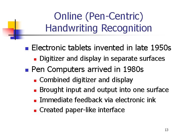 Online (Pen-Centric) Handwriting Recognition n Electronic tablets invented in late 1950 s n n