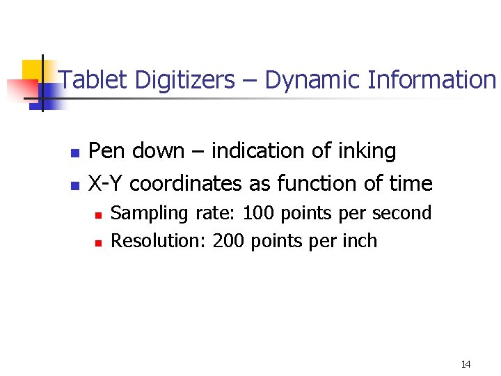 Tablet Digitizers – Dynamic Information n n Pen down – indication of inking X-Y