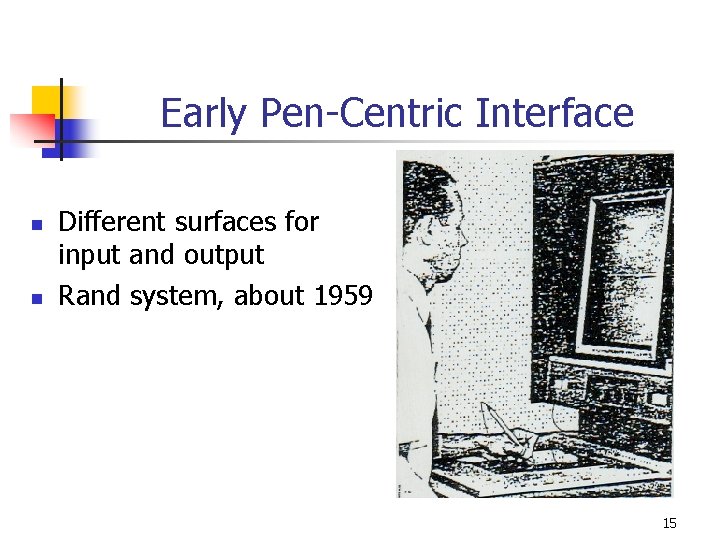Early Pen-Centric Interface n n Different surfaces for input and output Rand system, about