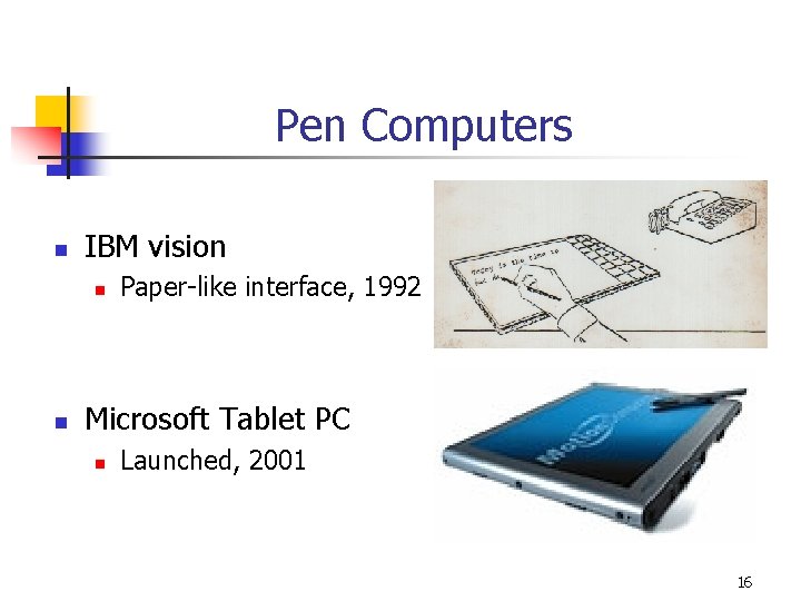 Pen Computers n IBM vision n n Paper-like interface, 1992 Microsoft Tablet PC n