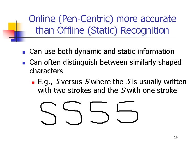 Online (Pen-Centric) more accurate than Offline (Static) Recognition n n Can use both dynamic