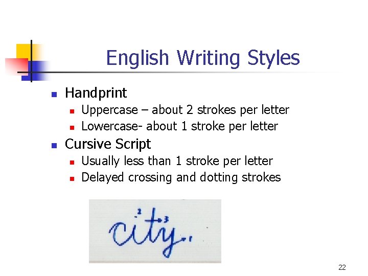 English Writing Styles n Handprint n n n Uppercase – about 2 strokes per