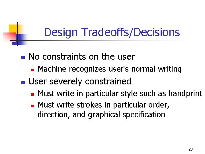Design Tradeoffs/Decisions n No constraints on the user n n Machine recognizes user's normal