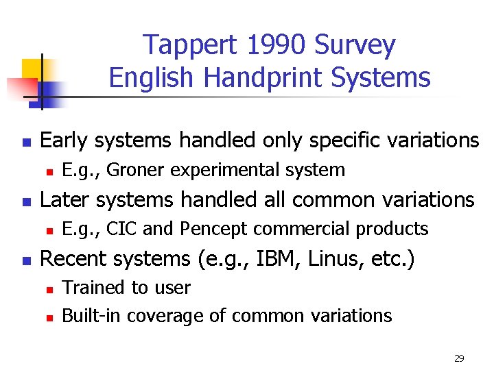 Tappert 1990 Survey English Handprint Systems n Early systems handled only specific variations n