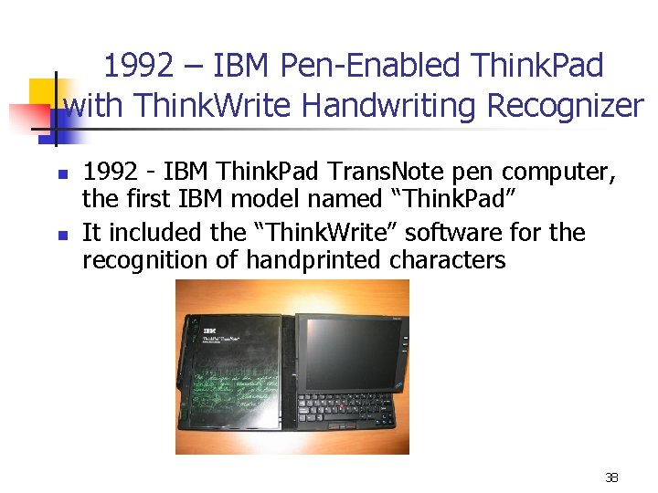 1992 – IBM Pen-Enabled Think. Pad with Think. Write Handwriting Recognizer n n 1992