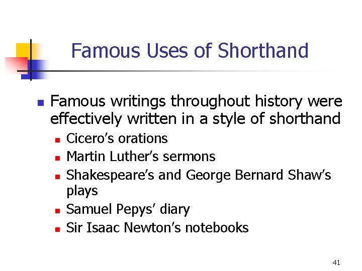 Famous Uses of Shorthand n Famous writings throughout history were effectively written in a