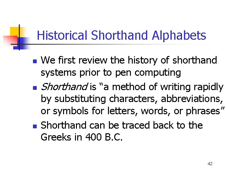 Historical Shorthand Alphabets n n n We first review the history of shorthand systems