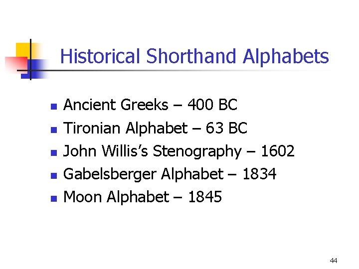 Historical Shorthand Alphabets n n n Ancient Greeks – 400 BC Tironian Alphabet –