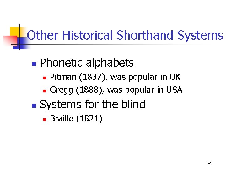 Other Historical Shorthand Systems n Phonetic alphabets n n n Pitman (1837), was popular