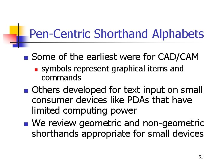 Pen-Centric Shorthand Alphabets n Some of the earliest were for CAD/CAM n n n