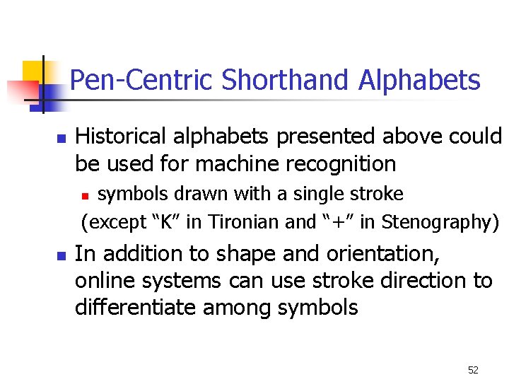 Pen-Centric Shorthand Alphabets n Historical alphabets presented above could be used for machine recognition