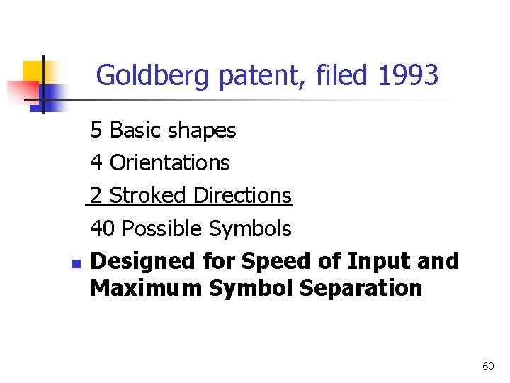 Goldberg patent, filed 1993 n 5 Basic shapes 4 Orientations 2 Stroked Directions 40