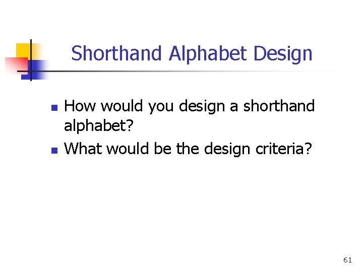 Shorthand Alphabet Design n n How would you design a shorthand alphabet? What would