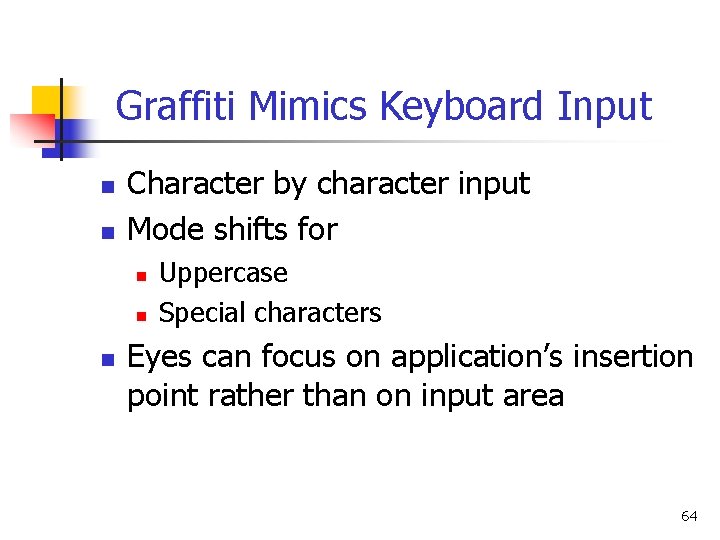 Graffiti Mimics Keyboard Input n n Character by character input Mode shifts for n