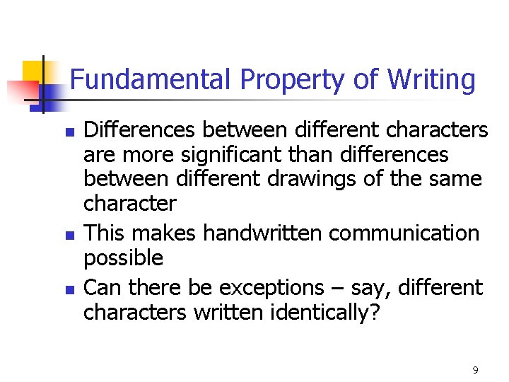 Fundamental Property of Writing n n n Differences between different characters are more significant