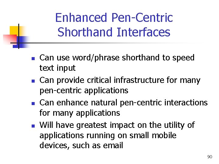 Enhanced Pen-Centric Shorthand Interfaces n n Can use word/phrase shorthand to speed text input