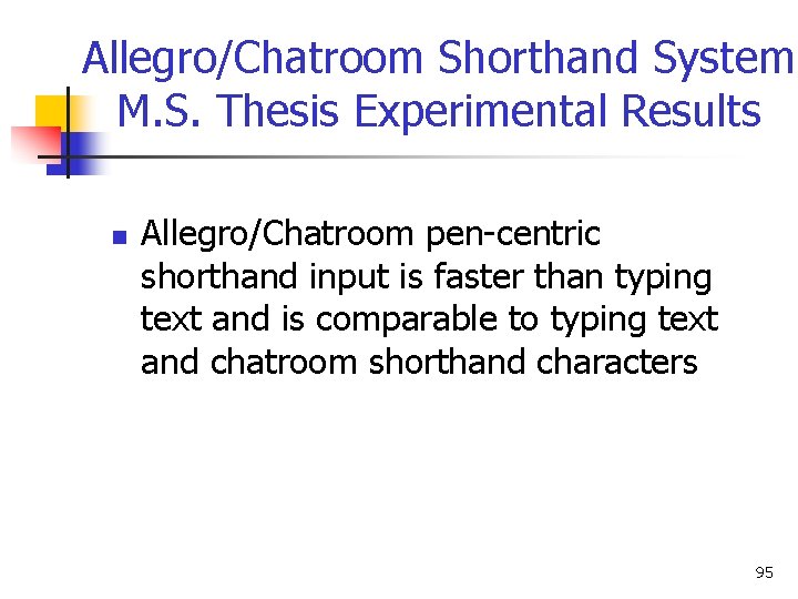 Allegro/Chatroom Shorthand System M. S. Thesis Experimental Results n Allegro/Chatroom pen-centric shorthand input is