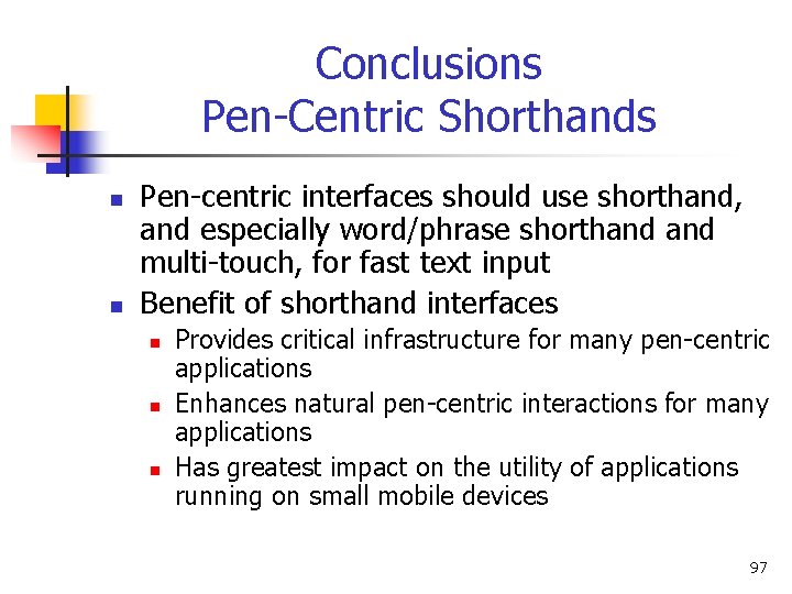 Conclusions Pen-Centric Shorthands n n Pen-centric interfaces should use shorthand, and especially word/phrase shorthand