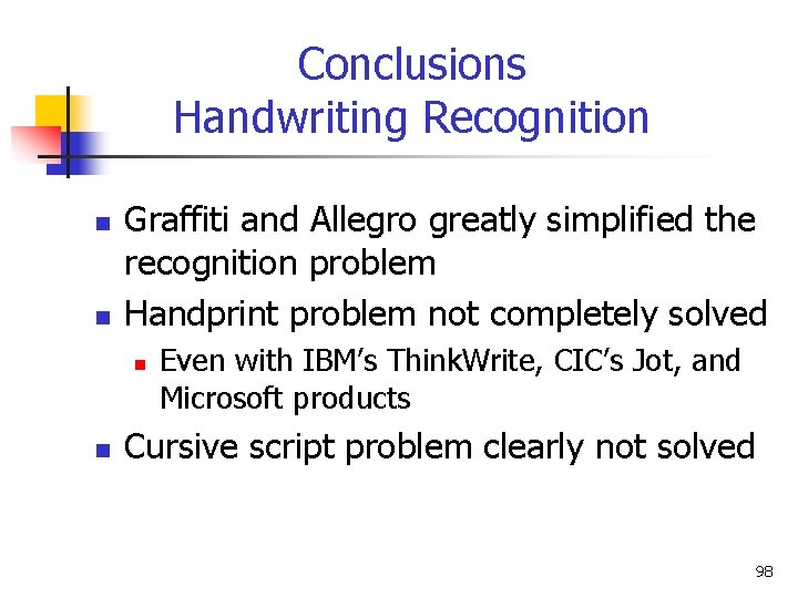 Conclusions Handwriting Recognition n n Graffiti and Allegro greatly simplified the recognition problem Handprint