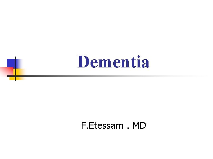 Dementia F. Etessam. MD 