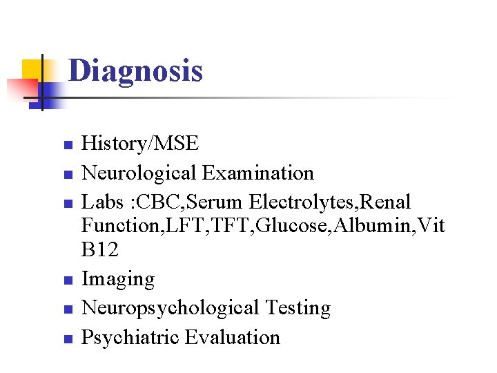 Diagnosis n n n History/MSE Neurological Examination Labs : CBC, Serum Electrolytes, Renal Function,