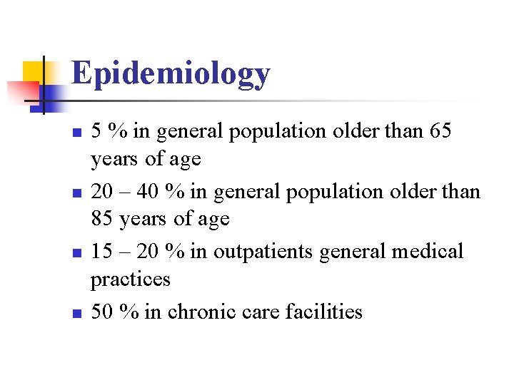 Epidemiology n n 5 % in general population older than 65 years of age