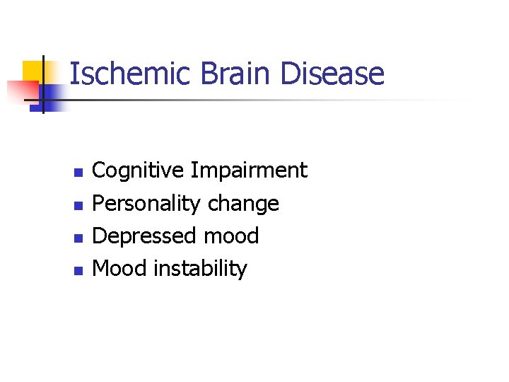 Ischemic Brain Disease n n Cognitive Impairment Personality change Depressed mood Mood instability 