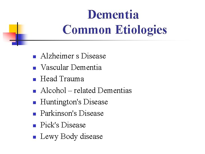 Dementia Common Etiologies n n n n Alzheimer s Disease Vascular Dementia Head Trauma