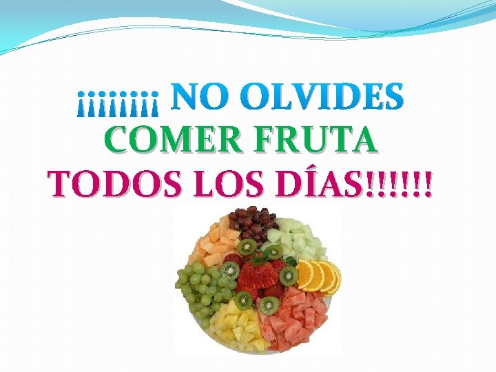 ¡¡¡¡ NO OLVIDES COMER FRUTA TODOS LOS DÍAS!!!!!! ¡¡¡¡ NO OLVIDES COMER FRUTA TODOS LOS DÍAS!!!!!!