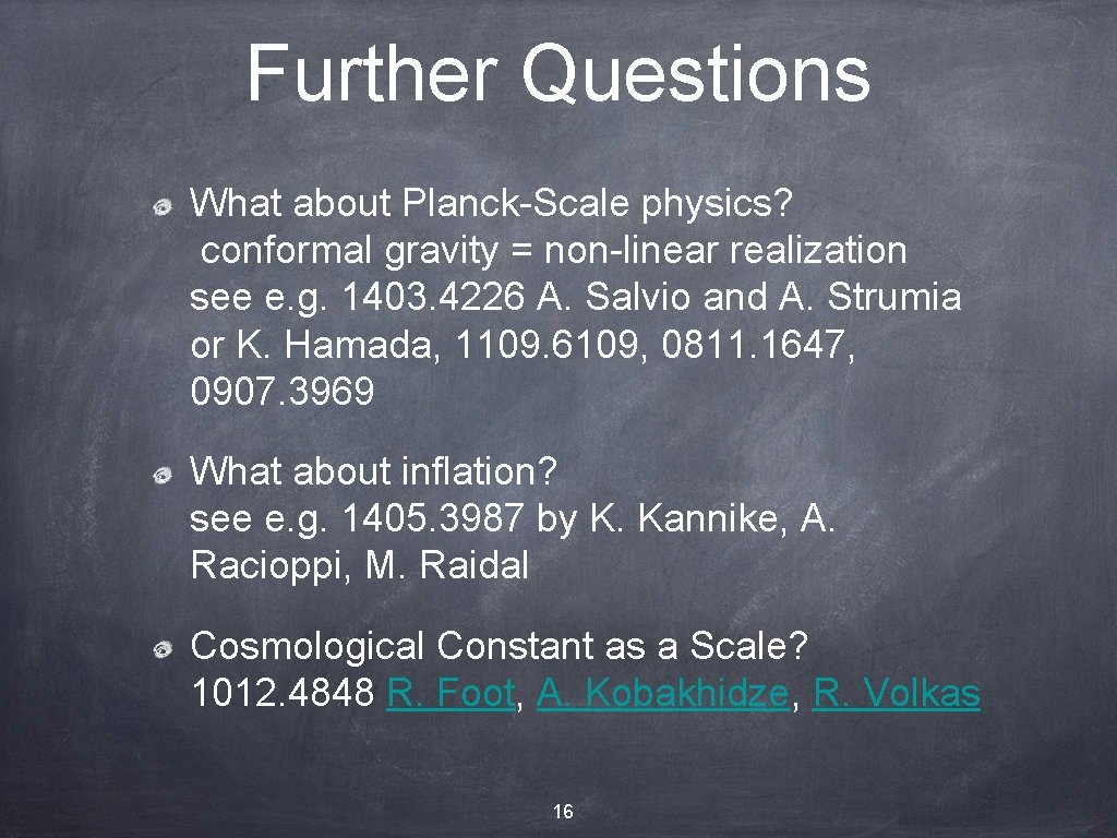 Further Questions What about Planck-Scale physics? conformal gravity = non-linear realization see e. g.