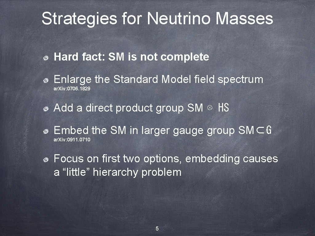 Strategies for Neutrino Masses Hard fact: SM is not complete Enlarge the Standard Model