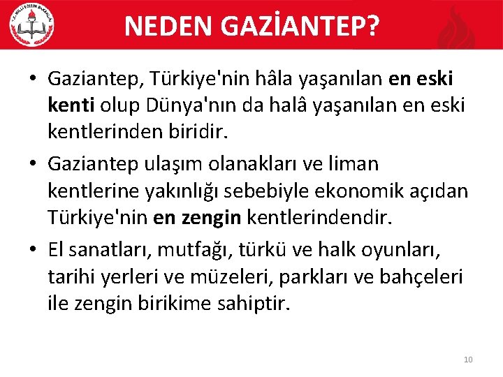 NEDEN GAZİANTEP? • Gaziantep, Türkiye'nin hâla yaşanılan en eski kenti olup Dünya'nın da halâ