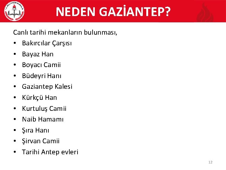 NEDEN GAZİANTEP? Canlı tarihi mekanların bulunması, • Bakırcılar Çarşısı • Bayaz Han • Boyacı