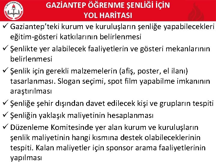 GAZİANTEP ÖĞRENME ŞENLİĞİ İÇİN YOL HARİTASI ü Gaziantep’teki kurum ve kuruluşların şenliğe yapabilecekleri eğitim-gösteri