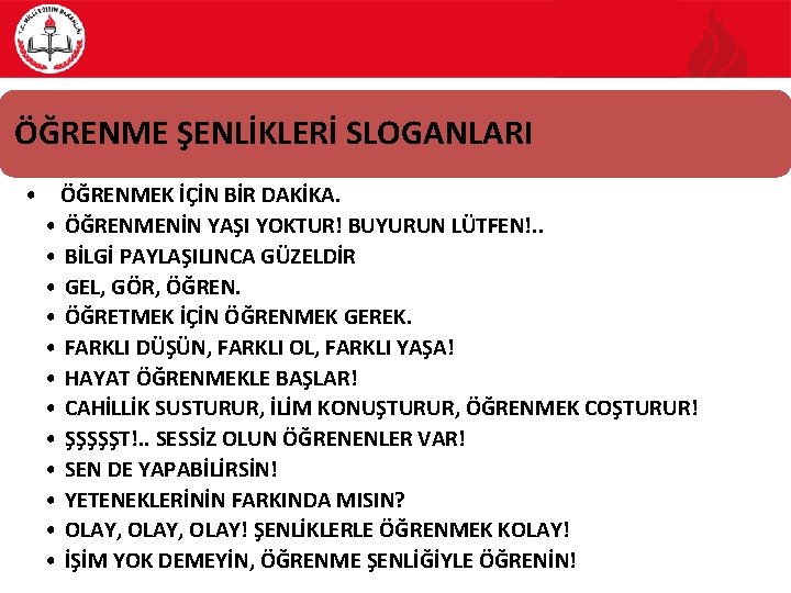 ÖĞRENME ŞENLİKLERİ SLOGANLARI • ÖĞRENMEK İÇİN BİR DAKİKA. • ÖĞRENMENİN YAŞI YOKTUR! BUYURUN LÜTFEN!.