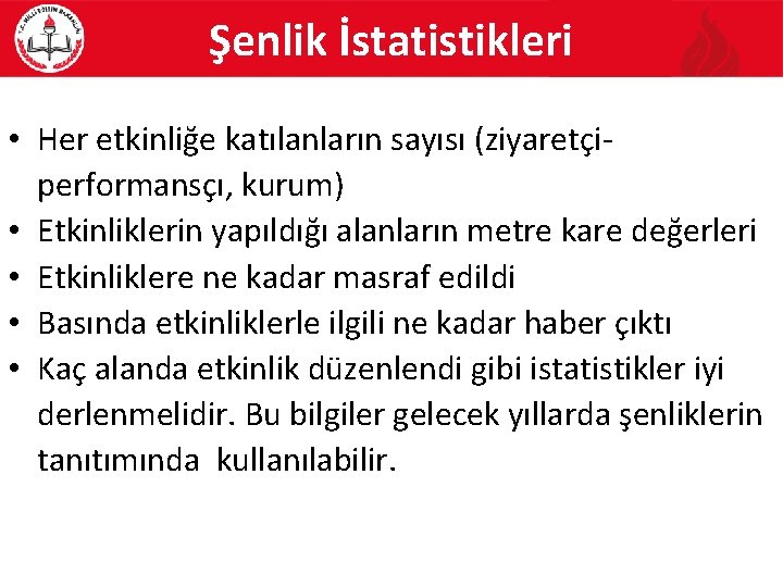 Şenlik İstatistikleri • Her etkinliğe katılanların sayısı (ziyaretçiperformansçı, kurum) • Etkinliklerin yapıldığı alanların metre