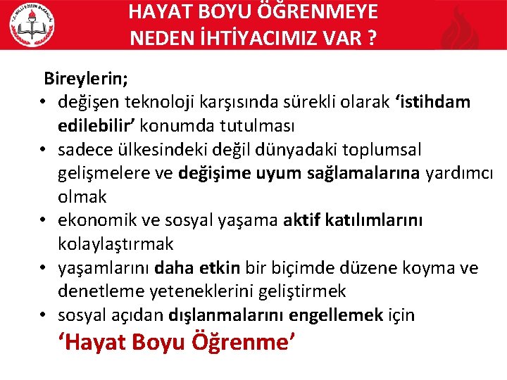 HAYAT BOYU ÖĞRENMEYE NEDEN İHTİYACIMIZ VAR ? Bireylerin; • değişen teknoloji karşısında sürekli olarak