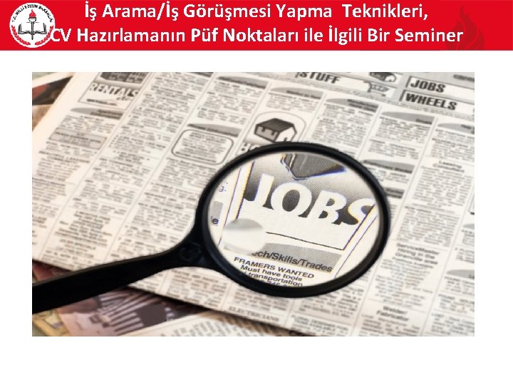 İş Arama/İş Görüşmesi Yapma Teknikleri, CV Hazırlamanın Püf Noktaları ile İlgili Bir Seminer 