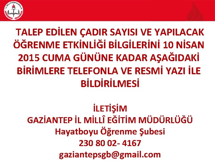 TALEP EDİLEN ÇADIR SAYISI VE YAPILACAK ÖĞRENME ETKİNLİĞİ BİLGİLERİNİ 10 NİSAN 2015 CUMA GÜNÜNE