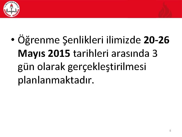  • Öğrenme Şenlikleri ilimizde 20 -26 Mayıs 2015 tarihleri arasında 3 gün olarak