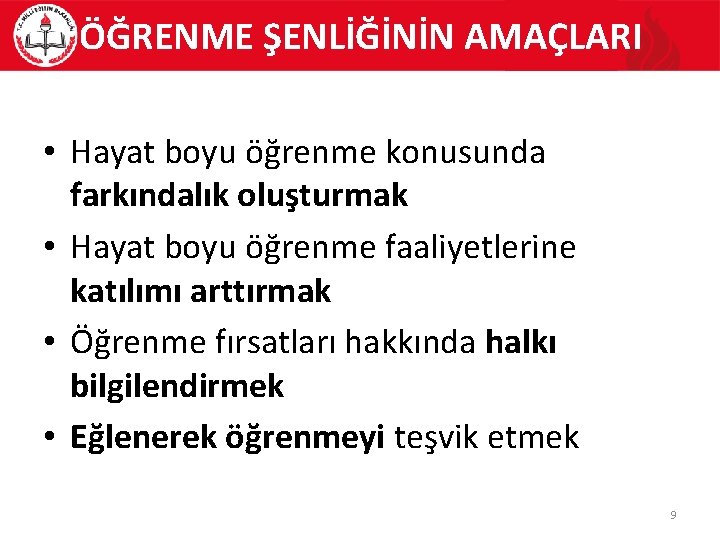 ÖĞRENME ŞENLİĞİNİN AMAÇLARI • Hayat boyu öğrenme konusunda farkındalık oluşturmak • Hayat boyu öğrenme