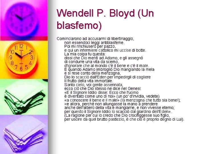 Wendell P. Bloyd (Un blasfemo) Cominciarono ad accusarmi di libertinaggio, non essendoci leggi antiblasfeme.