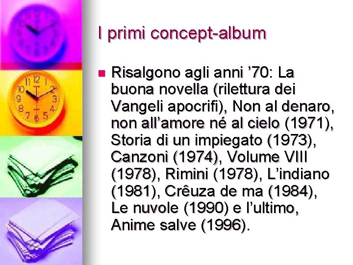 I primi concept-album n Risalgono agli anni ’ 70: La buona novella (rilettura dei