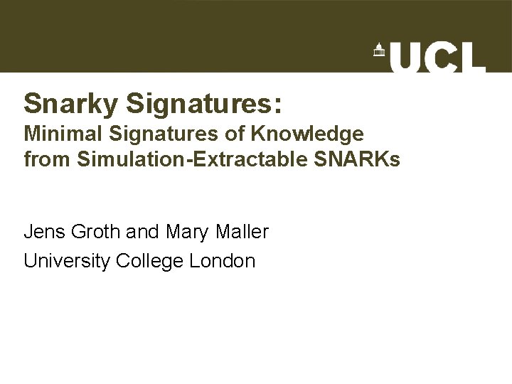 Snarky Signatures: Minimal Signatures of Knowledge from Simulation-Extractable SNARKs Jens Groth and Mary Maller