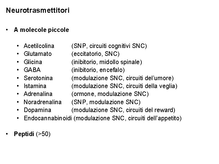 Neurotrasmettitori • A molecole piccole • • • Acetilcolina (SNP, circuiti cognitivi SNC) Glutamato