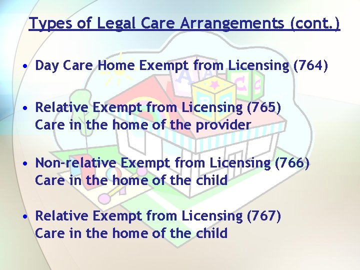 Types of Legal Care Arrangements (cont. ) • Day Care Home Exempt from Licensing