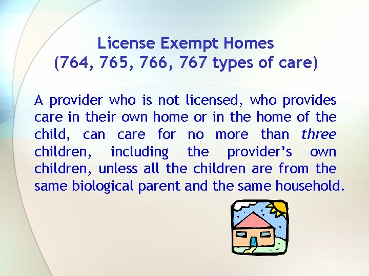 License Exempt Homes (764, 765, 766, 767 types of care) A provider who is