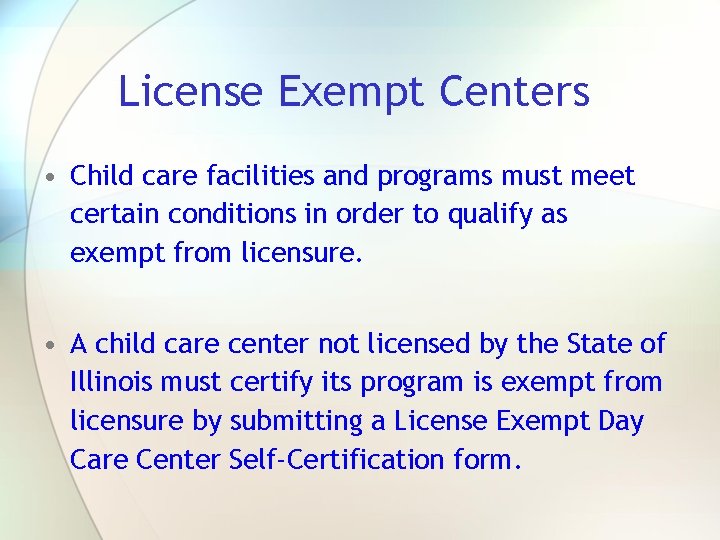 License Exempt Centers • Child care facilities and programs must meet certain conditions in